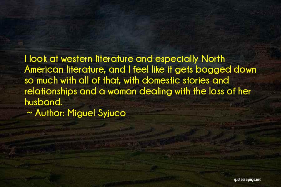 Miguel Syjuco Quotes: I Look At Western Literature And Especially North American Literature, And I Feel Like It Gets Bogged Down So Much