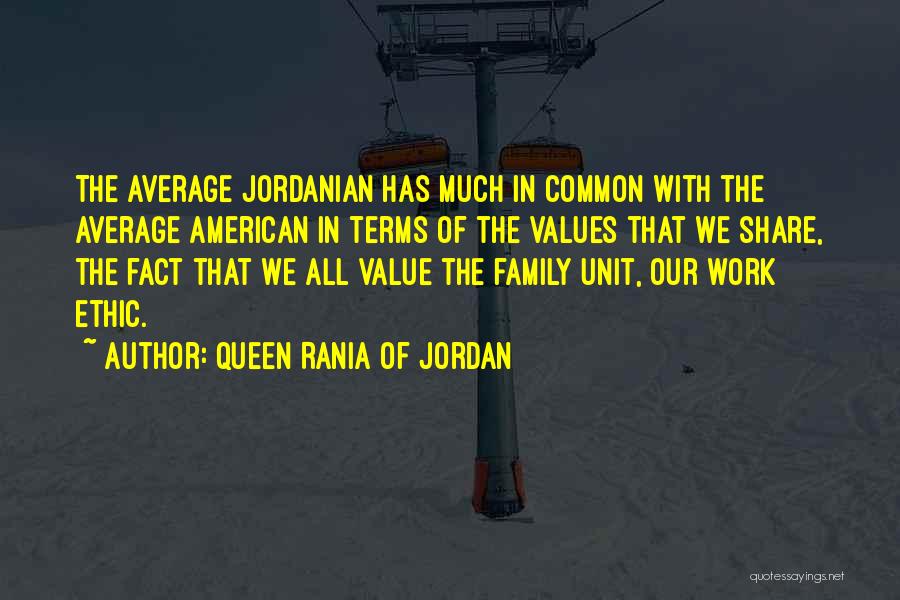 Queen Rania Of Jordan Quotes: The Average Jordanian Has Much In Common With The Average American In Terms Of The Values That We Share, The