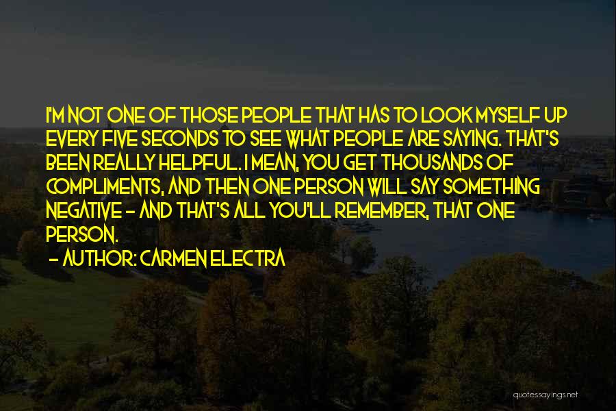 Carmen Electra Quotes: I'm Not One Of Those People That Has To Look Myself Up Every Five Seconds To See What People Are