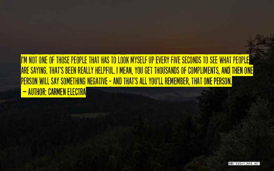 Carmen Electra Quotes: I'm Not One Of Those People That Has To Look Myself Up Every Five Seconds To See What People Are
