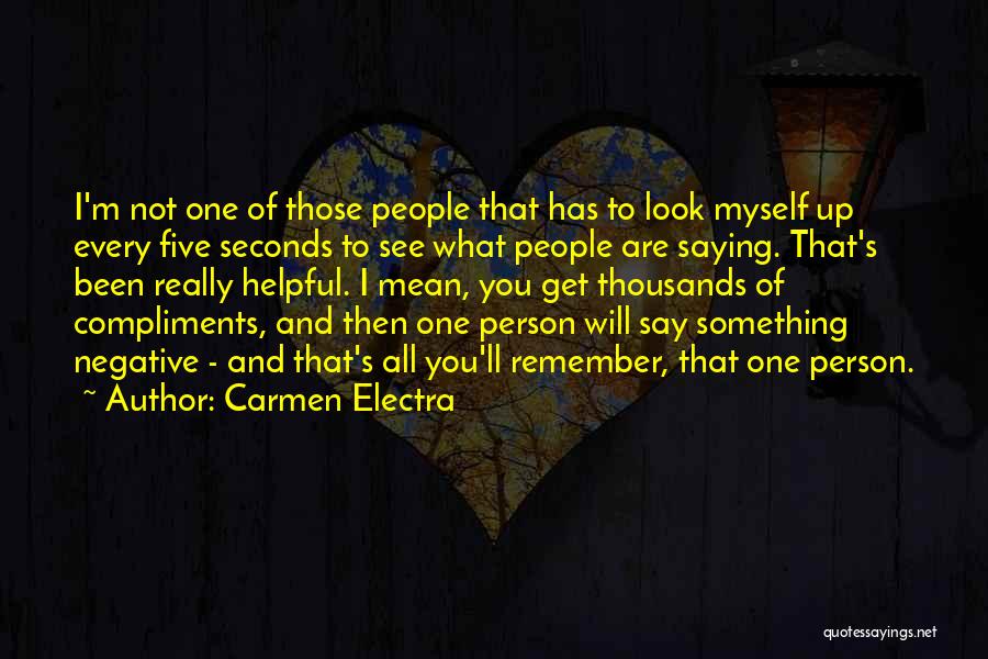 Carmen Electra Quotes: I'm Not One Of Those People That Has To Look Myself Up Every Five Seconds To See What People Are