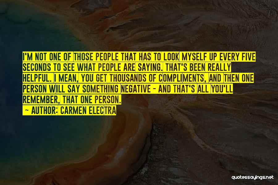 Carmen Electra Quotes: I'm Not One Of Those People That Has To Look Myself Up Every Five Seconds To See What People Are