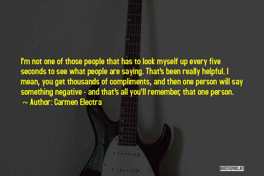 Carmen Electra Quotes: I'm Not One Of Those People That Has To Look Myself Up Every Five Seconds To See What People Are