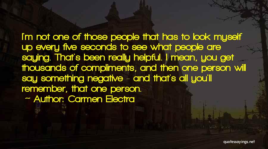 Carmen Electra Quotes: I'm Not One Of Those People That Has To Look Myself Up Every Five Seconds To See What People Are