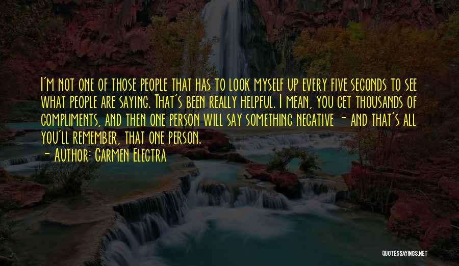 Carmen Electra Quotes: I'm Not One Of Those People That Has To Look Myself Up Every Five Seconds To See What People Are