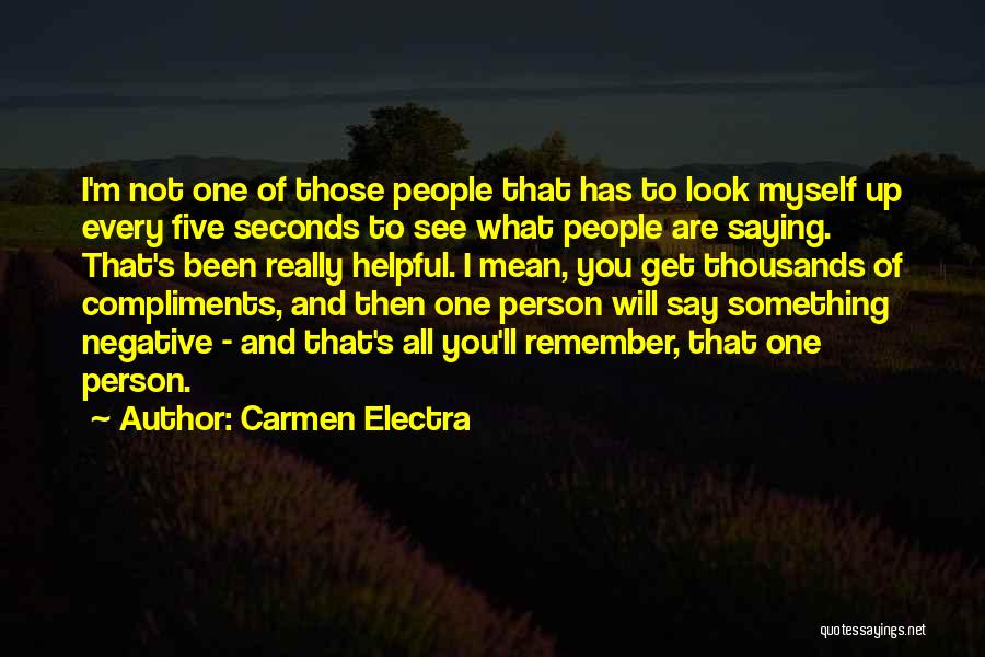 Carmen Electra Quotes: I'm Not One Of Those People That Has To Look Myself Up Every Five Seconds To See What People Are