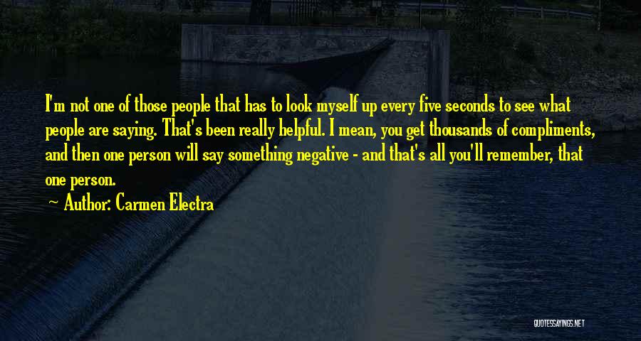 Carmen Electra Quotes: I'm Not One Of Those People That Has To Look Myself Up Every Five Seconds To See What People Are