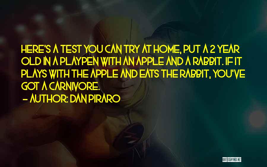 Dan Piraro Quotes: Here's A Test You Can Try At Home, Put A 2 Year Old In A Playpen With An Apple And