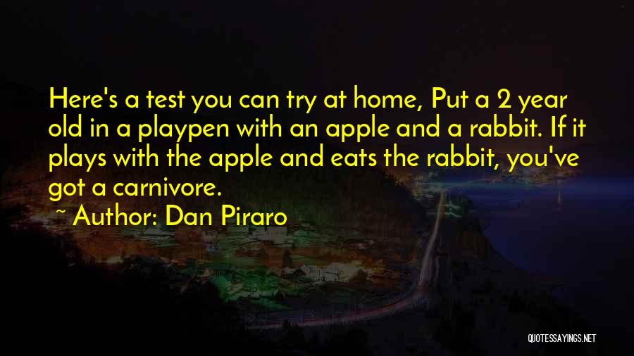 Dan Piraro Quotes: Here's A Test You Can Try At Home, Put A 2 Year Old In A Playpen With An Apple And