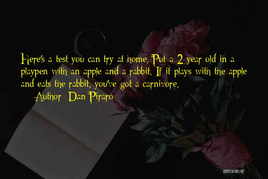 Dan Piraro Quotes: Here's A Test You Can Try At Home, Put A 2 Year Old In A Playpen With An Apple And