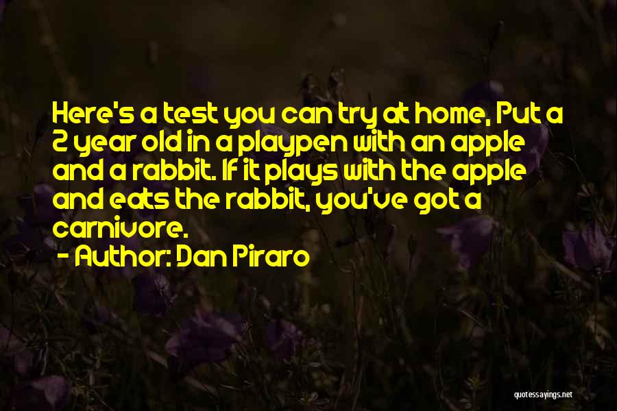 Dan Piraro Quotes: Here's A Test You Can Try At Home, Put A 2 Year Old In A Playpen With An Apple And