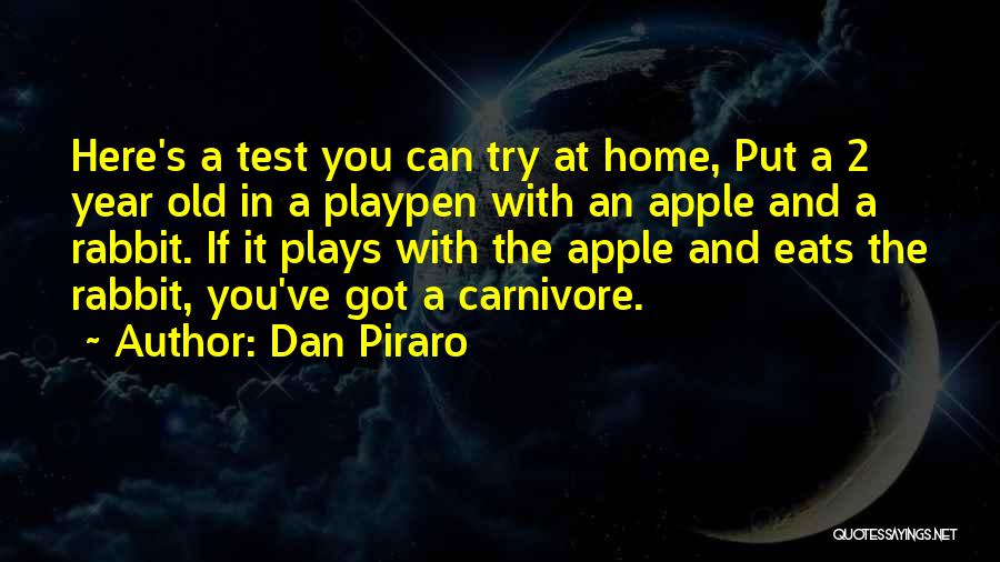 Dan Piraro Quotes: Here's A Test You Can Try At Home, Put A 2 Year Old In A Playpen With An Apple And