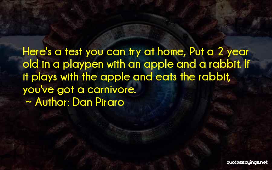 Dan Piraro Quotes: Here's A Test You Can Try At Home, Put A 2 Year Old In A Playpen With An Apple And