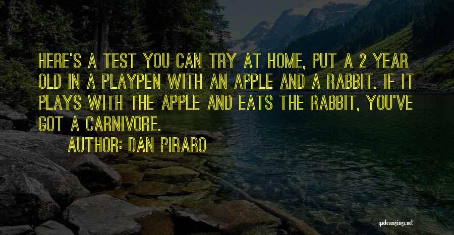 Dan Piraro Quotes: Here's A Test You Can Try At Home, Put A 2 Year Old In A Playpen With An Apple And