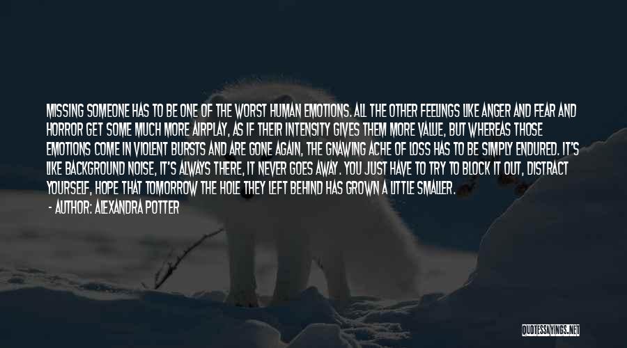 Alexandra Potter Quotes: Missing Someone Has To Be One Of The Worst Human Emotions. All The Other Feelings Like Anger And Fear And