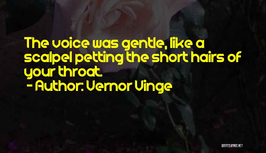 Vernor Vinge Quotes: The Voice Was Gentle, Like A Scalpel Petting The Short Hairs Of Your Throat.