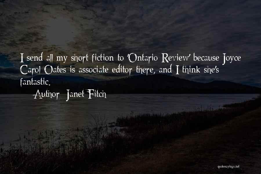Janet Fitch Quotes: I Send All My Short Fiction To 'ontario Review' Because Joyce Carol Oates Is Associate Editor There, And I Think