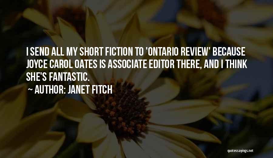 Janet Fitch Quotes: I Send All My Short Fiction To 'ontario Review' Because Joyce Carol Oates Is Associate Editor There, And I Think