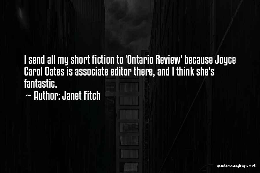 Janet Fitch Quotes: I Send All My Short Fiction To 'ontario Review' Because Joyce Carol Oates Is Associate Editor There, And I Think