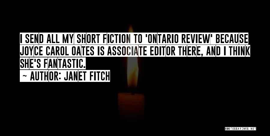 Janet Fitch Quotes: I Send All My Short Fiction To 'ontario Review' Because Joyce Carol Oates Is Associate Editor There, And I Think