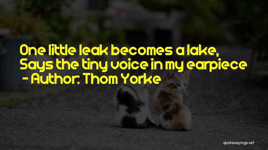 Thom Yorke Quotes: One Little Leak Becomes A Lake, Says The Tiny Voice In My Earpiece