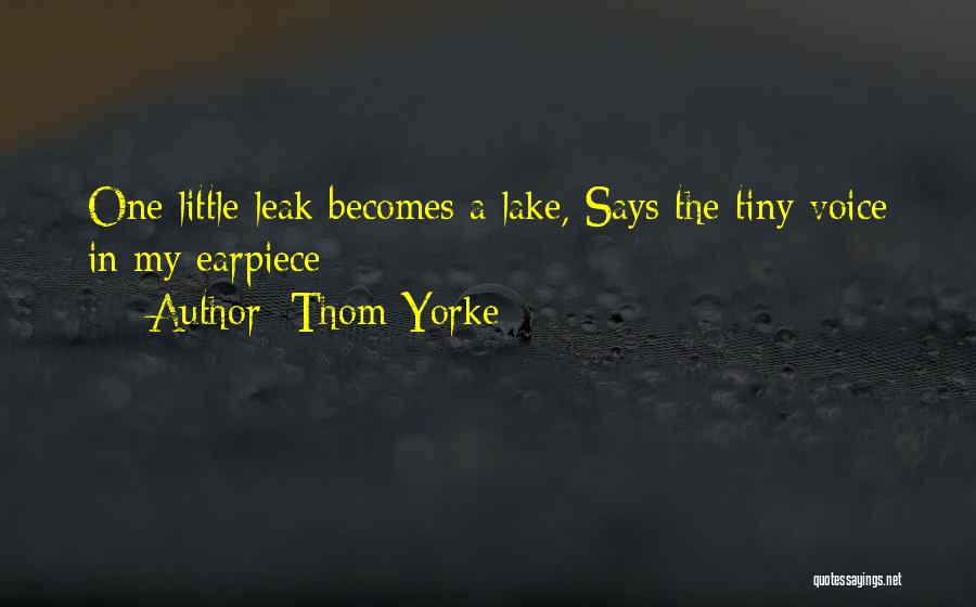 Thom Yorke Quotes: One Little Leak Becomes A Lake, Says The Tiny Voice In My Earpiece