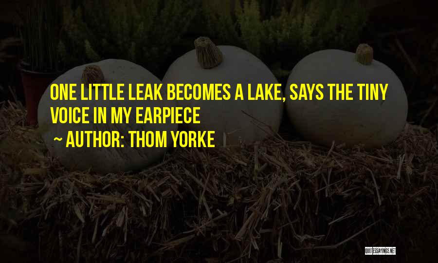 Thom Yorke Quotes: One Little Leak Becomes A Lake, Says The Tiny Voice In My Earpiece