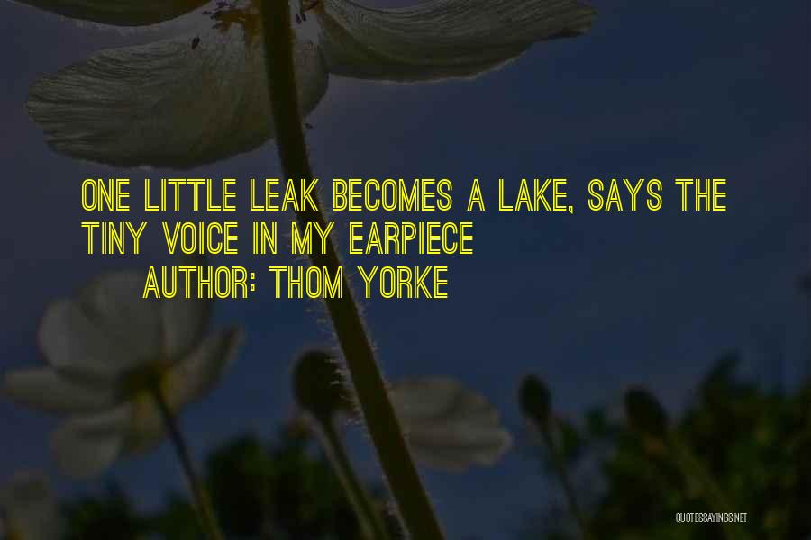 Thom Yorke Quotes: One Little Leak Becomes A Lake, Says The Tiny Voice In My Earpiece
