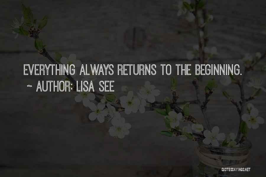 Lisa See Quotes: Everything Always Returns To The Beginning.