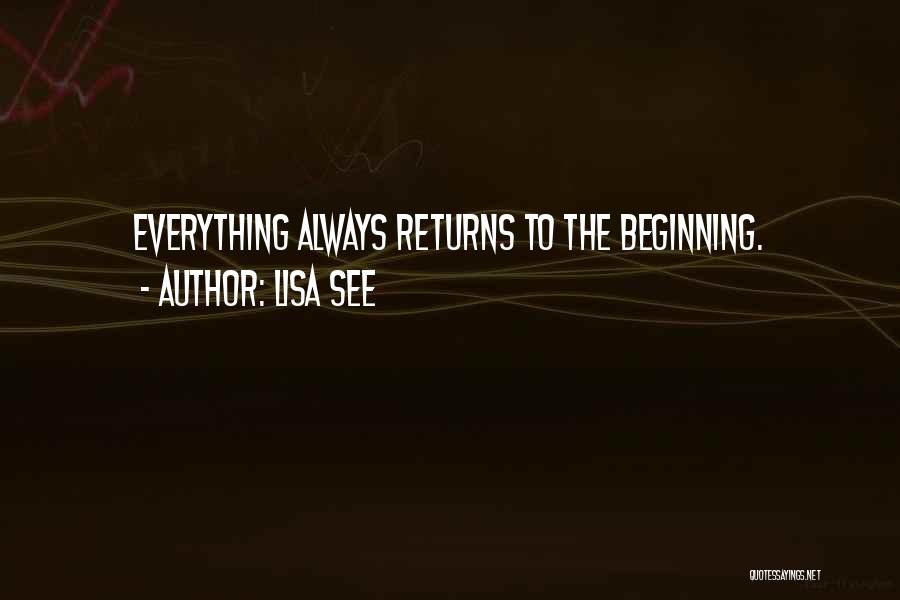 Lisa See Quotes: Everything Always Returns To The Beginning.