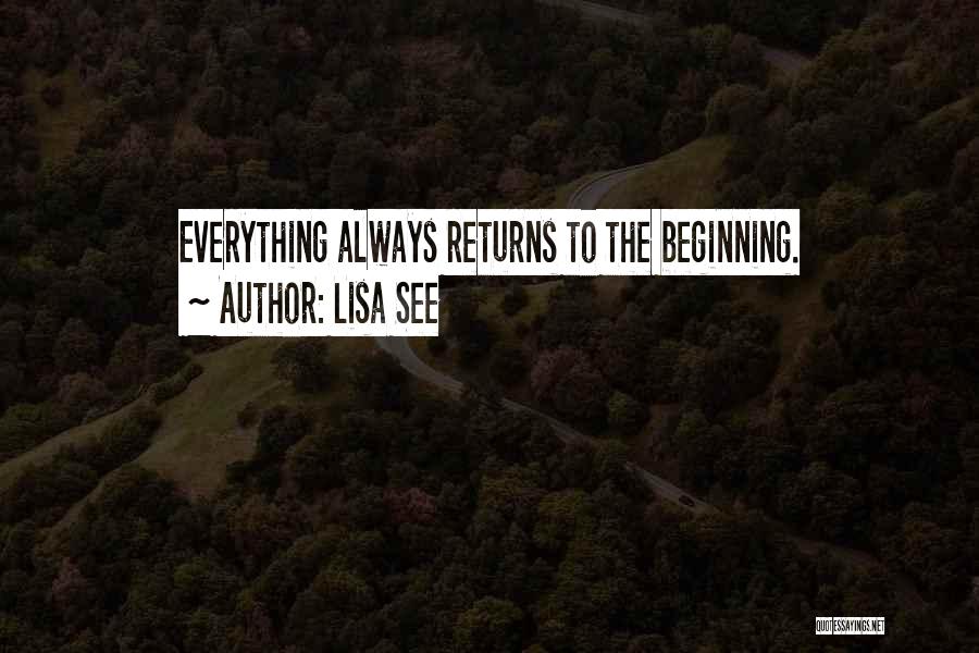 Lisa See Quotes: Everything Always Returns To The Beginning.