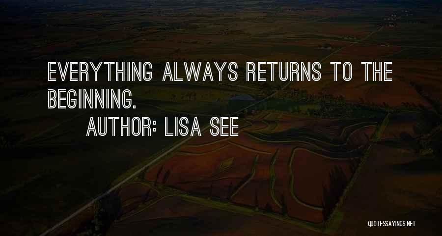 Lisa See Quotes: Everything Always Returns To The Beginning.