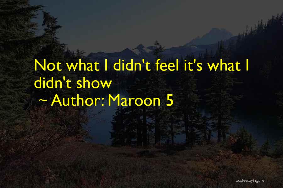Maroon 5 Quotes: Not What I Didn't Feel It's What I Didn't Show