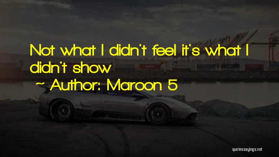 Maroon 5 Quotes: Not What I Didn't Feel It's What I Didn't Show