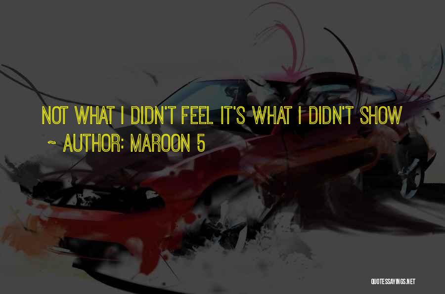 Maroon 5 Quotes: Not What I Didn't Feel It's What I Didn't Show