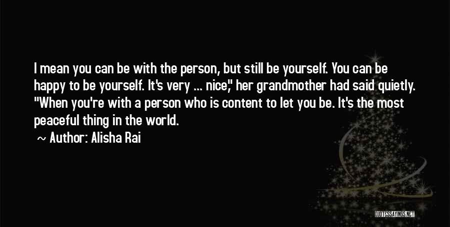 Alisha Rai Quotes: I Mean You Can Be With The Person, But Still Be Yourself. You Can Be Happy To Be Yourself. It's