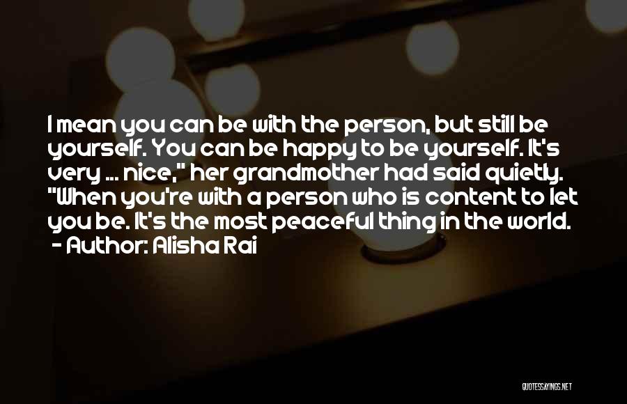 Alisha Rai Quotes: I Mean You Can Be With The Person, But Still Be Yourself. You Can Be Happy To Be Yourself. It's