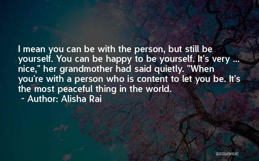 Alisha Rai Quotes: I Mean You Can Be With The Person, But Still Be Yourself. You Can Be Happy To Be Yourself. It's