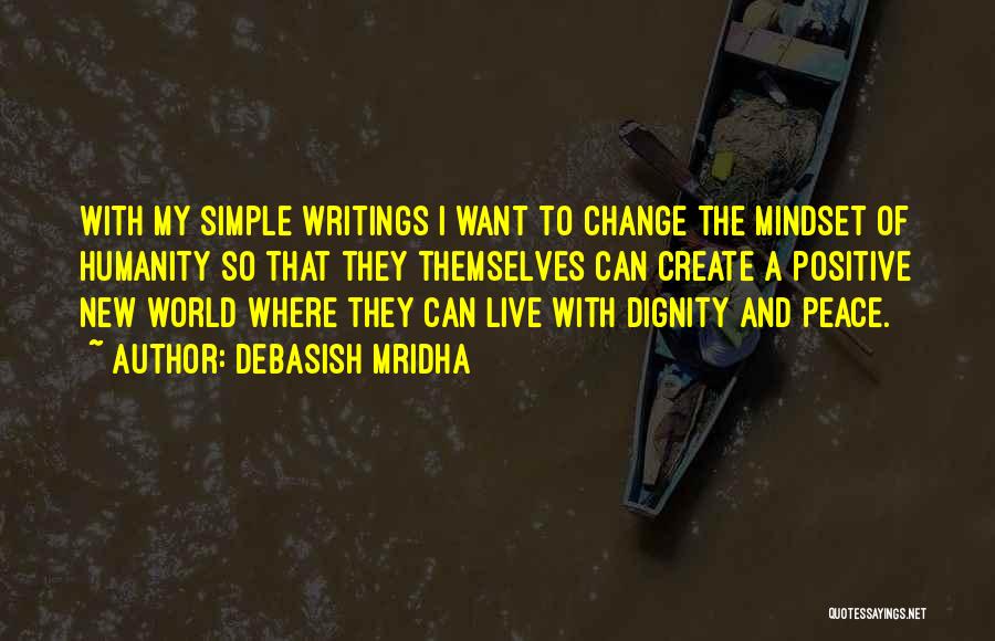 Debasish Mridha Quotes: With My Simple Writings I Want To Change The Mindset Of Humanity So That They Themselves Can Create A Positive