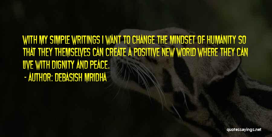 Debasish Mridha Quotes: With My Simple Writings I Want To Change The Mindset Of Humanity So That They Themselves Can Create A Positive