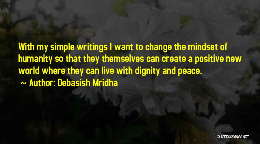 Debasish Mridha Quotes: With My Simple Writings I Want To Change The Mindset Of Humanity So That They Themselves Can Create A Positive