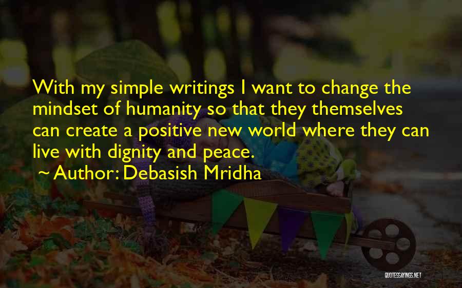 Debasish Mridha Quotes: With My Simple Writings I Want To Change The Mindset Of Humanity So That They Themselves Can Create A Positive