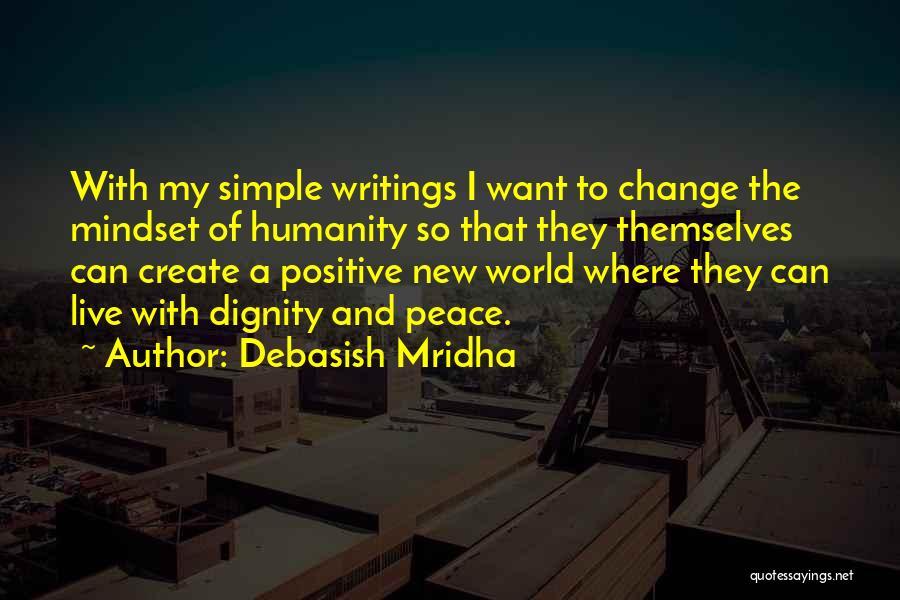 Debasish Mridha Quotes: With My Simple Writings I Want To Change The Mindset Of Humanity So That They Themselves Can Create A Positive