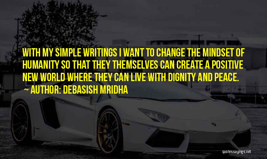 Debasish Mridha Quotes: With My Simple Writings I Want To Change The Mindset Of Humanity So That They Themselves Can Create A Positive