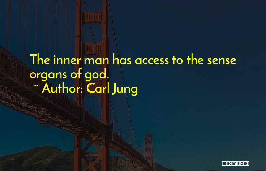 Carl Jung Quotes: The Inner Man Has Access To The Sense Organs Of God.