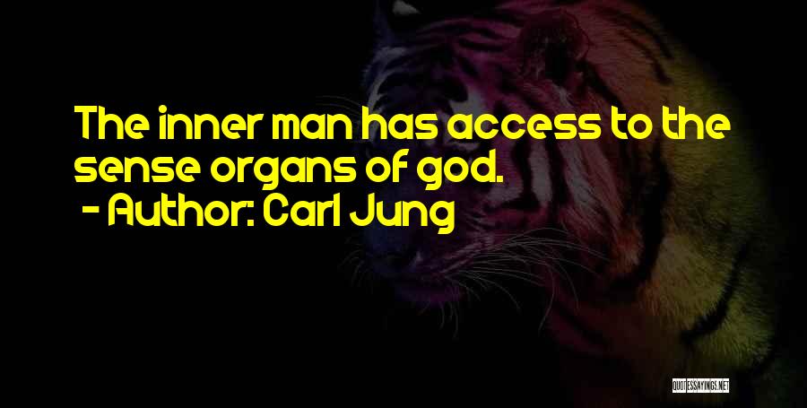 Carl Jung Quotes: The Inner Man Has Access To The Sense Organs Of God.