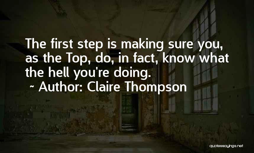 Claire Thompson Quotes: The First Step Is Making Sure You, As The Top, Do, In Fact, Know What The Hell You're Doing.