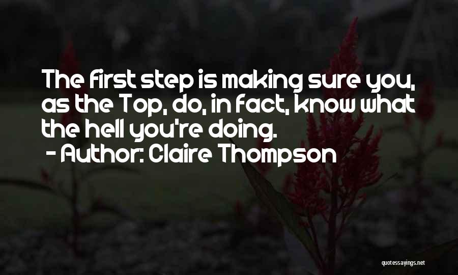 Claire Thompson Quotes: The First Step Is Making Sure You, As The Top, Do, In Fact, Know What The Hell You're Doing.