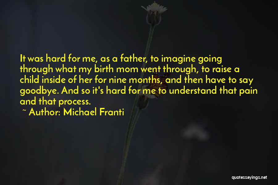 Michael Franti Quotes: It Was Hard For Me, As A Father, To Imagine Going Through What My Birth Mom Went Through, To Raise