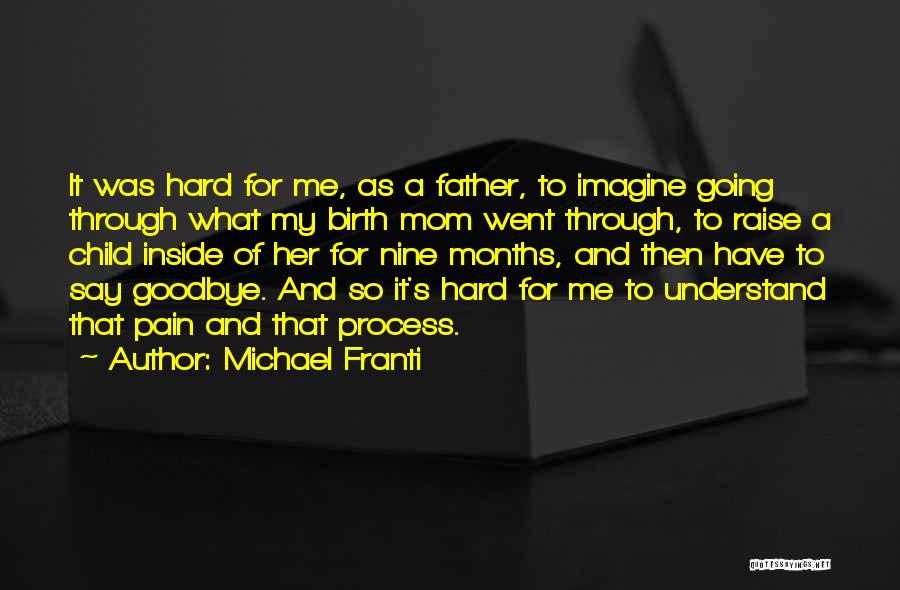 Michael Franti Quotes: It Was Hard For Me, As A Father, To Imagine Going Through What My Birth Mom Went Through, To Raise